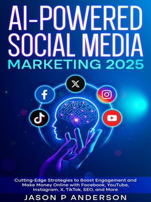 cover image of AI-Powered Social Media Marketing 2025 Cutting-Edge Strategies to Boost Engagement and Make Money Online with Facebook, YouTube, Instagram, X, TikTok, SEO, and More